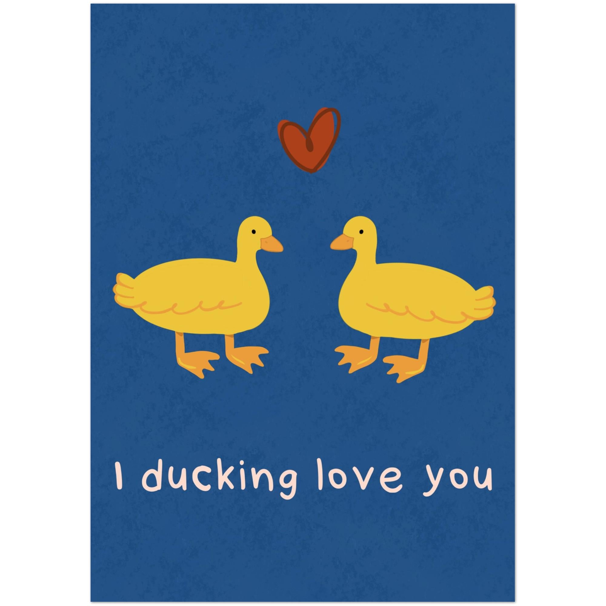 Two yellow ducks with a red heart and text 'I ducking love you' on a blue background