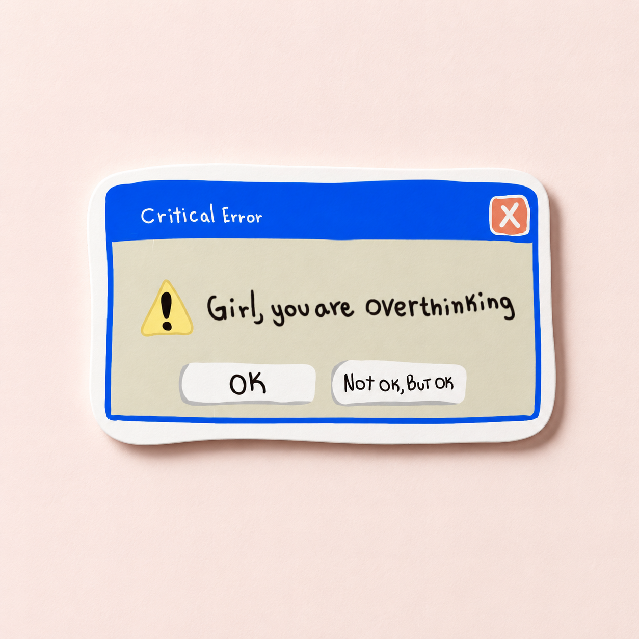 A die-cut sticker designed to look like a computer error window with the text 'Critical Error' and 'Girl, you are overthinking', displayed on a solid pale pink background.